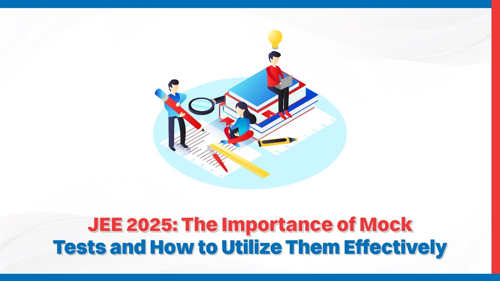 JEE 2025 The Importance of Mock Tests and How to Utilize Them Effectively.jpg